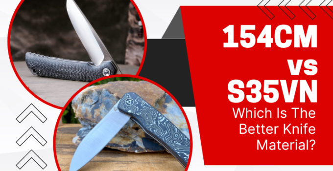 154CM vs S35VN: Which Is The Better Knife Material?