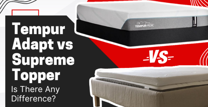Tempur Adapt vs Supreme Topper: Is There Any Difference?