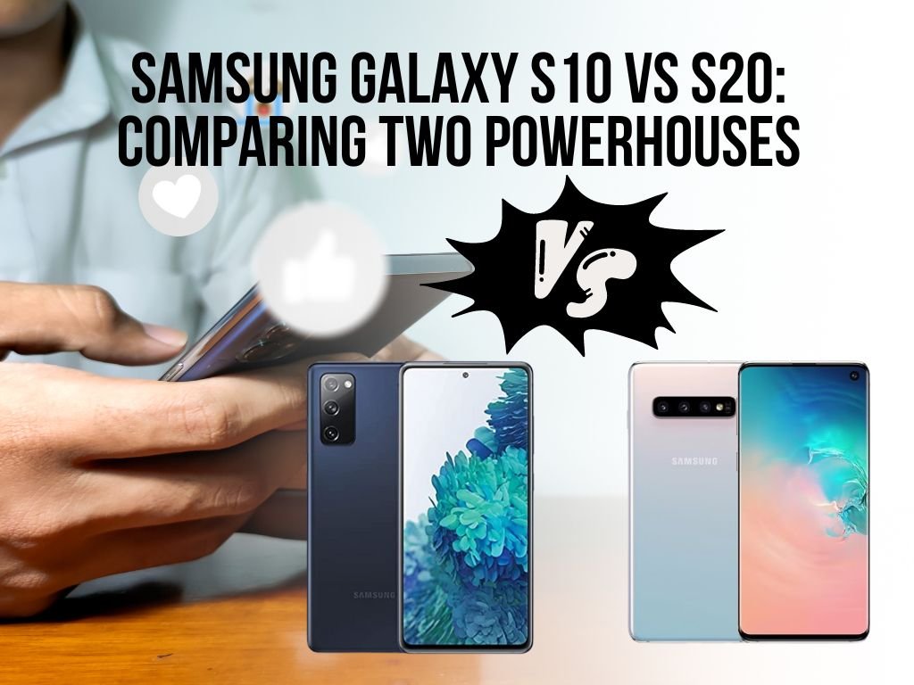Samsung Galaxy S10 vs S20 