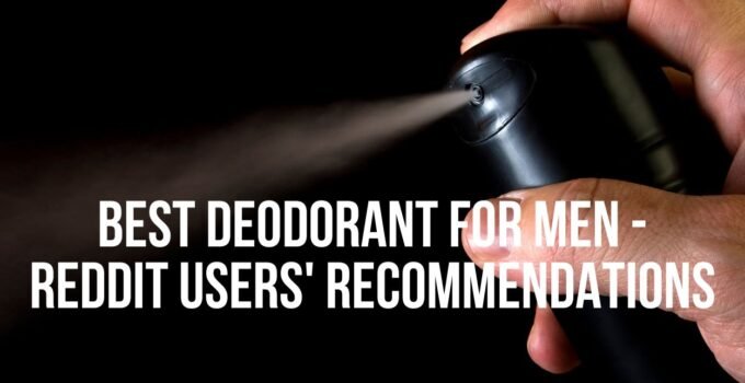 Best Deodorant for Men – Reddit Users’ Recommendations