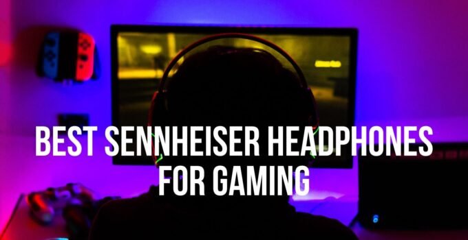 Best Sennheiser Headphones for Gaming – Reddit Top Choices