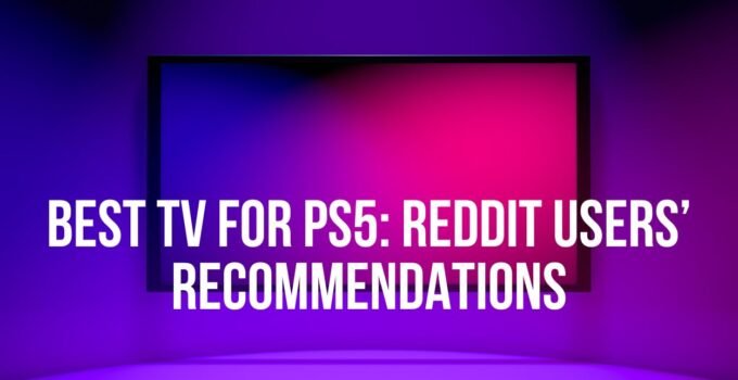 Best TV for PS5: Reddit Users’ Recommendations (2023)